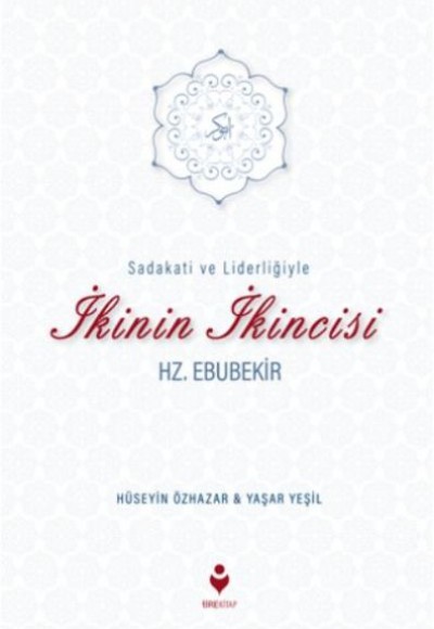 Sadakati ve Liderliğiyle İkinin İkincisi Hz. Ebubekir Sadakati ve Liderliğiyle İkinin İkincisi Hz. Ebubekir