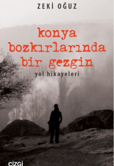 Konya Bozkırlarında Bir Gezgin Yol Hikayeleri Konya Bozkırlarında Bir Gezgin Yol Hikayeleri