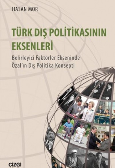 Türk Dış Politikasının Eksenleri Belirleyici Faktörler Ekseninde Özal’ın Dış Politika Konsepti Türk Dış Politikasının Eksenleri Belirleyici Faktörler Ekseninde Özal’ın Dış Politika Konsepti