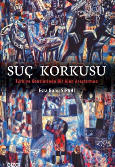 Suç Korkusu Türkiye Kentlerinde Bir Alan Araştırması Suç Korkusu Türkiye Kentlerinde Bir Alan Araştırması