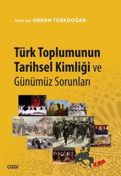 Türk Toplumunun Tarihsel Kimliği ve Günümüz Sorunları Türk Toplumunun Tarihsel Kimliği ve Günümüz Sorunları