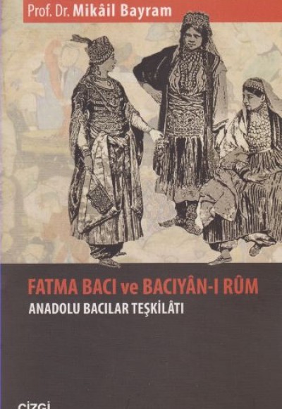 Fatma Bacı ve Bacıyan-ı Rum Anadolu Bacılar Teşkilatı Fatma Bacı ve Bacıyan-ı Rum Anadolu Bacılar Teşkilatı