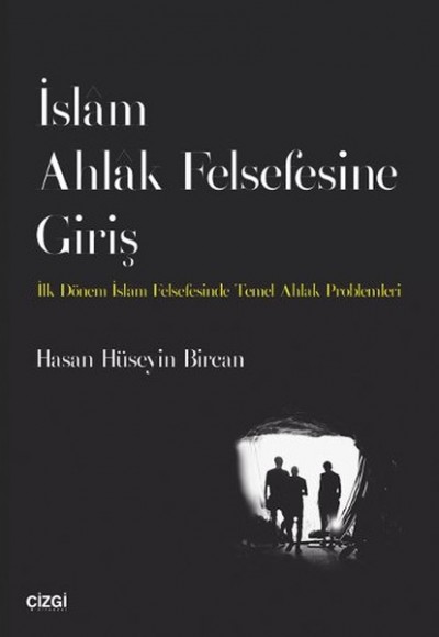 İslam Ahlak Felsefesine Giriş İlk Dönem İslam Felsefesinde Temel Ahlak Problemleri İslam Ahlak Felsefesine Giriş İlk Dönem İslam Felsefesinde Temel Ahlak Problemleri