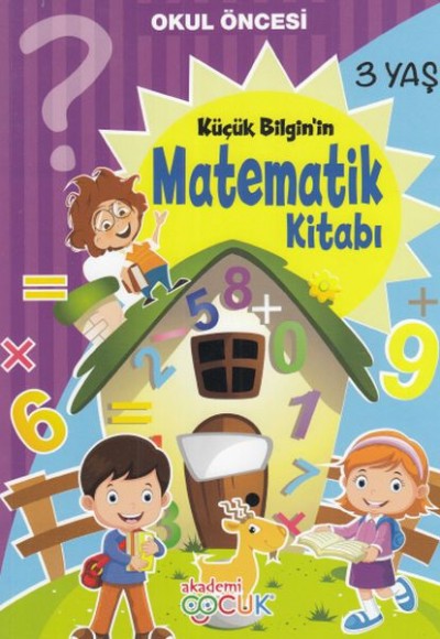 Akademi Çocuk - Küçük Bilgin'in Matemetik Kitabı - 3 Yaş Akademi Çocuk - Küçük Bilgin'in Matemetik Kitabı - 3 Yaş