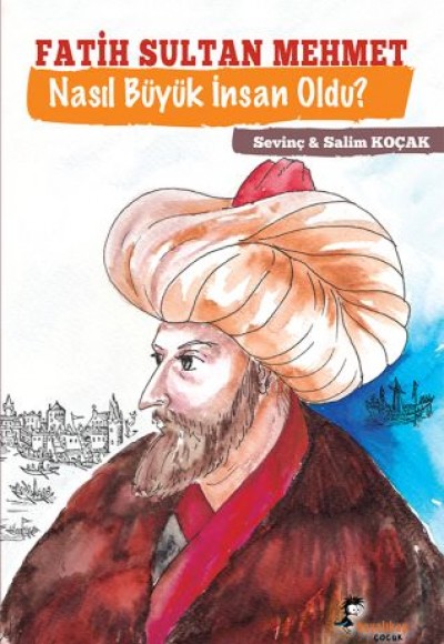 Fatih Sultan Mehmet - Nasıl Büyük İnsan Oldu? Fatih Sultan Mehmet - Nasıl Büyük İnsan Oldu?