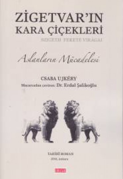 Zigetvar'ın Kara Çiçekleri Aslanların Mücadelesi Zigetvar'ın Kara Çiçekleri Aslanların Mücadelesi
