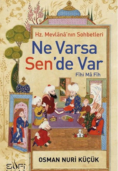 Ne Varsa Sende Var - Hz. Mevlananın Sohbetleri Ne Varsa Sende Var - Hz. Mevlananın Sohbetleri