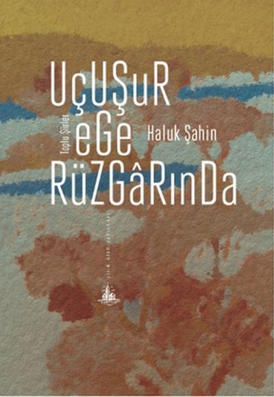 Uçuşur Ege Rüzgarında Toplu Şiirler Uçuşur Ege Rüzgarında Toplu Şiirler