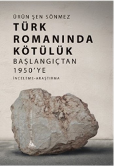 Türk Romanında Kötülük - Başlangıçtan 1950'ye Türk Romanında Kötülük - Başlangıçtan 1950'ye