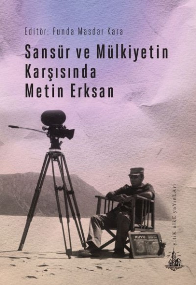 Sansür ve Mülkiyetin Karşısında Metin Erksan Sansür ve Mülkiyetin Karşısında Metin Erksan