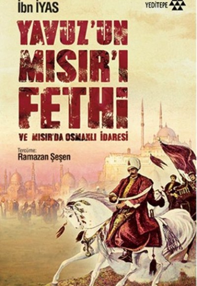 Yavuz’un Mısır’ı Fethi ve Mısır’da Osmanlı İdaresi Yavuz’un Mısır’ı Fethi ve Mısır’da Osmanlı İdaresi