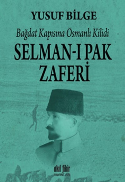 Bağdat Kapısına Osmanlı Kilidi Selman-ı Pak Zaferi Bağdat Kapısına Osmanlı Kilidi Selman-ı Pak Zaferi