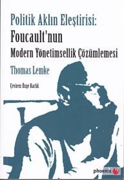 Politik Aklın Eleştirisi - Foucault'nun Modern Yönetimsel Çözümlemesi Politik Aklın Eleştirisi - Foucault'nun Modern Yönetimsel Çözümlemesi