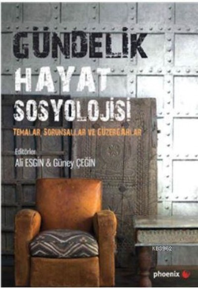 Gündelik Hayat Sosyolojisi; Temalar, Sorunsallar ve Güzergahlar Gündelik Hayat Sosyolojisi; Temalar, Sorunsallar ve Güzergahlar
