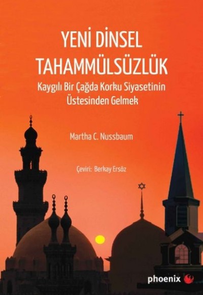 Yeni Dinsel Tahammülsüzlük Kaygılı Bir Çağda Korku Siyasetinin Üstesinden Gelmek Yeni Dinsel Tahammülsüzlük Kaygılı Bir Çağda Korku Siyasetinin Üstesinden Gelmek