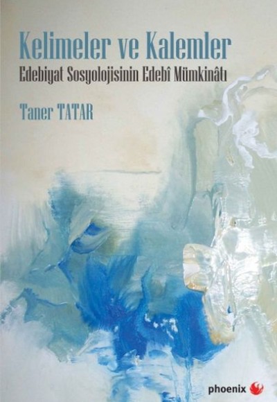 Kelimeler ve Kalemler Edebiyat Sosyolojisinin Edebi Mümkinatı Kelimeler ve Kalemler Edebiyat Sosyolojisinin Edebi Mümkinatı