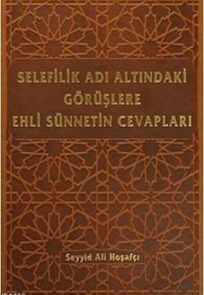 Selefilik Adı Altındaki Görüşlere Ehli Sünnetin Cevapları (Ciltli) Selefilik Adı Altındaki Görüşlere Ehli Sünnetin Cevapları (Ciltli)