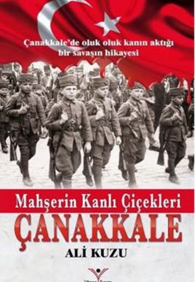 Mahşerin Kanlı Çiçekleri Çanakkale Mahşerin Kanlı Çiçekleri Çanakkale