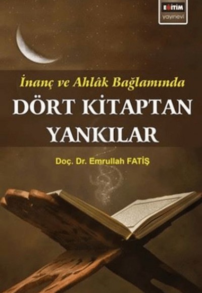 Dört Kitaptan Yankılar; İnanç Ve Ahlak Bağlamında Dört Kitaptan Yankılar; İnanç Ve Ahlak Bağlamında