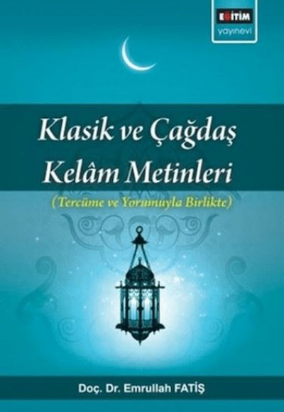 Klasik Ve Çağdaş Kelam Metinleri; Tercüme Ve Yorumuyla Birlikte Klasik Ve Çağdaş Kelam Metinleri; Tercüme Ve Yorumuyla Birlikte