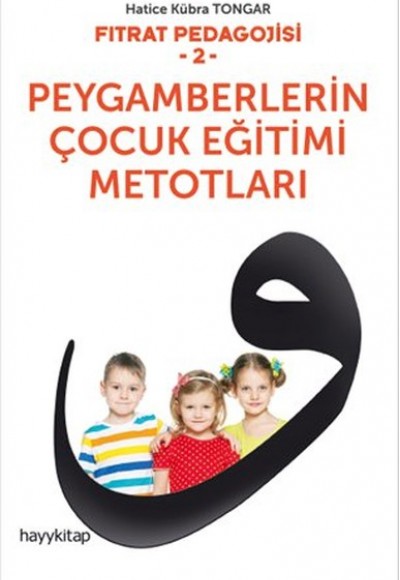Fıtrat Pedagojisi 2 - Peygamberlerin Çocuk Eğitimi Metotları Fıtrat Pedagojisi 2 - Peygamberlerin Çocuk Eğitimi Metotları