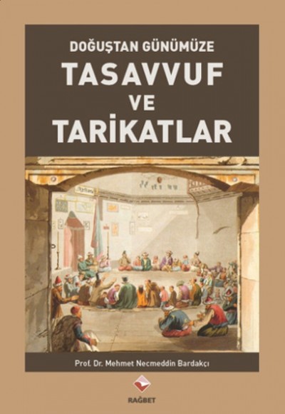 Doğuştan Günümüze Tasavvuf ve Tarikatlar Doğuştan Günümüze Tasavvuf ve Tarikatlar