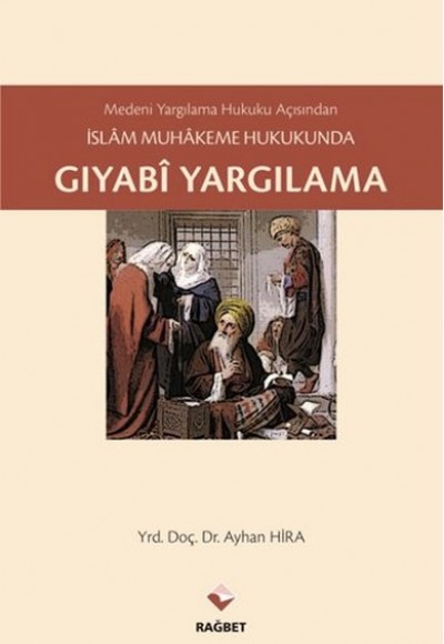 Medeni Yargılama Hukuku Açısından İslam Muhakeme Hukukunda Gıyabi Yargılama Medeni Yargılama Hukuku Açısından İslam Muhakeme Hukukunda Gıyabi Yargılama