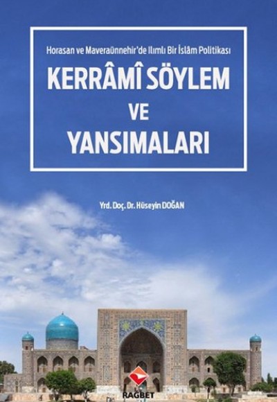 Kerrâmi Söylem ve Yansımaları - Horasan ve Maveraaünnehir'de Ilımlı Bir İslam Politikası Kerrâmi Söylem ve Yansımaları - Horasan ve Maveraaünnehir'de Ilımlı Bir İslam Politikası