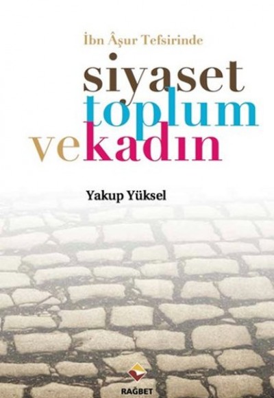 İbn Aşur Tefsirinde Siyaset Toplum ve Kadın İbn Aşur Tefsirinde Siyaset Toplum ve Kadın