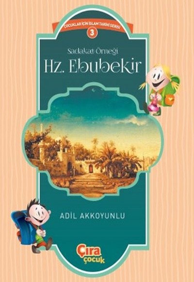 Sadakat Örneği Hz. Ebubekir / Çocuklar İçin İslam Tarihi Serisi 3 Sadakat Örneği Hz. Ebubekir / Çocuklar İçin İslam Tarihi Serisi 3