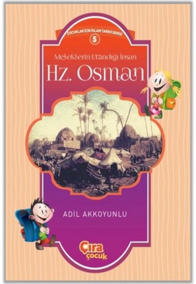 Meleklerin Utandığı İnsan Hz. Osman / Çocuklar İçin İslam Tarihi Serisi 5 Meleklerin Utandığı İnsan Hz. Osman / Çocuklar İçin İslam Tarihi Serisi 5