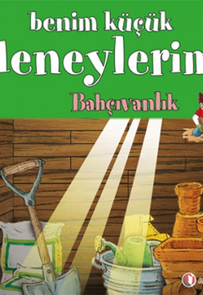 Benim Küçük Deneylerim - Bahçıvanlık Benim Küçük Deneylerim - Bahçıvanlık