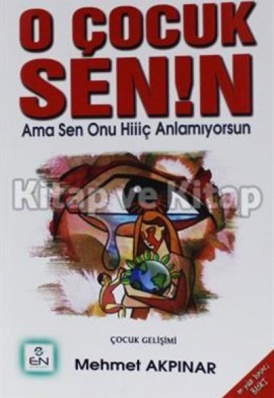 O Çocuk Senin Ama Sen Onu Hiç Anlamıyorsun O Çocuk Senin Ama Sen Onu Hiç Anlamıyorsun