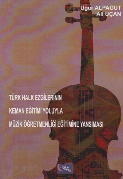 Türk Halk Ezgilerinin Keman Eğitimi Yoluyla Müzik Öğretmenliği Eğitimine Yansıması
