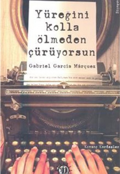 Yüreğini Kolla Ölmeden Çürüyorsun Gabriel Garcia Marquez Yüreğini Kolla Ölmeden Çürüyorsun Gabriel Garcia Marquez