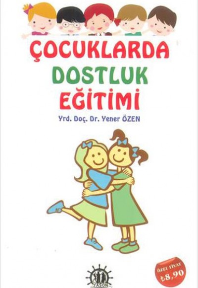 Çocuklarda Dostluk Eğitimi Çocuklarda Dostluk Eğitimi