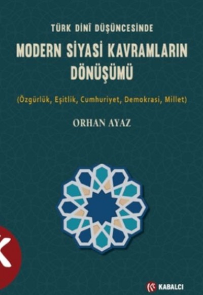 Türk Dini Düşüncesinde Modern Siyasi Kavramların Dönüşümü Türk Dini Düşüncesinde Modern Siyasi Kavramların Dönüşümü