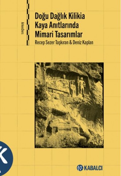 Doğu Dağlık Kilikia Kaya Anıtlarında Mimari Tasarımlar Doğu Dağlık Kilikia Kaya Anıtlarında Mimari Tasarımlar