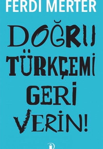 Doğru Türkçemi Geri Verin Doğru Türkçemi Geri Verin