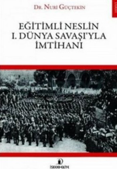 Eğitimli Neslin I. Dünya Savaşı'yla İmtihanı Eğitimli Neslin I. Dünya Savaşı'yla İmtihanı