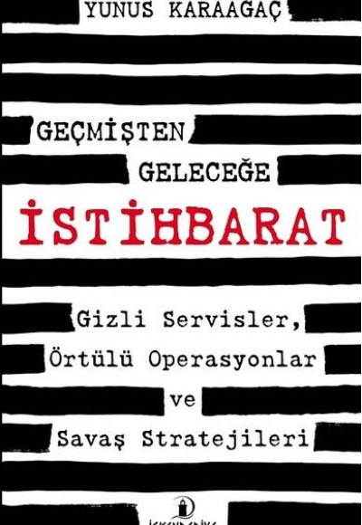 Geçmişten Geleceğe İstihbarat - Gizli Servisler, Örtülü Operasyonlar ve Savaş Stratejileri Geçmişten Geleceğe İstihbarat - Gizli Servisler, Örtülü Operasyonlar ve Savaş Stratejileri