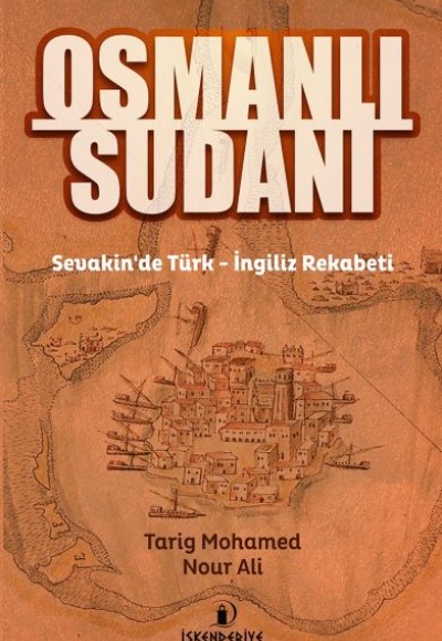 Osmanlı Sudanı - Sevakinde Türk - İngiliz Rekabeti Osmanlı Sudanı - Sevakinde Türk - İngiliz Rekabeti