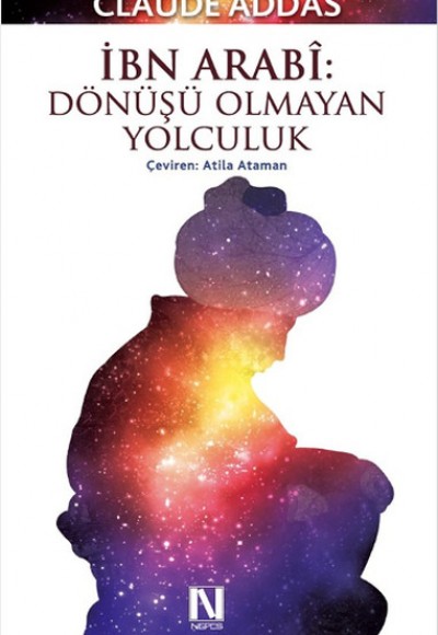 İbn Arabi: Dönüşü Olmayan Yolculuk İbn Arabi: Dönüşü Olmayan Yolculuk