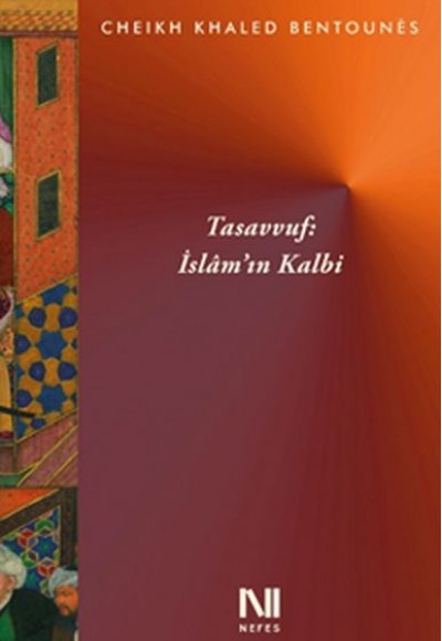 Tasavvuf: İslam'ın Kalbi Tasavvuf: İslam'ın Kalbi