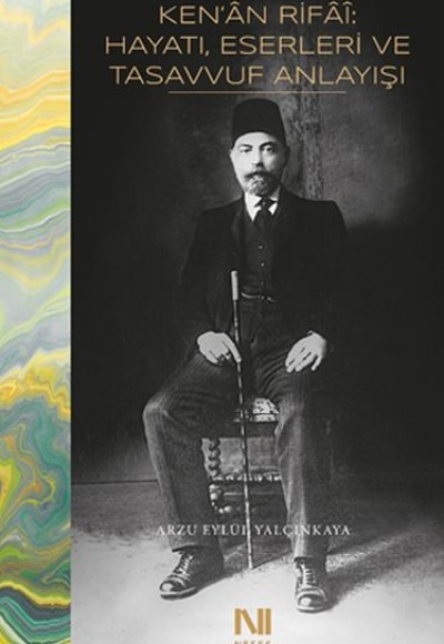 Ken’an Rifai: Hayatı, Eserleri ve Tasavvuf Anlayışı Ken’an Rifai: Hayatı, Eserleri ve Tasavvuf Anlayışı