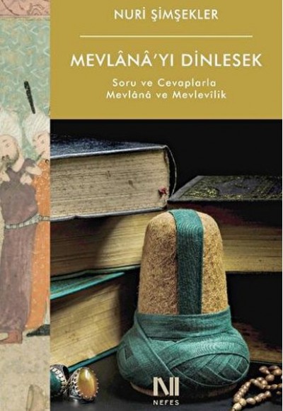 Mevlana’yı Dinlesek - Soru ve Cevaplarla Mevlana ve Mevlevilik Mevlana’yı Dinlesek - Soru ve Cevaplarla Mevlana ve Mevlevilik