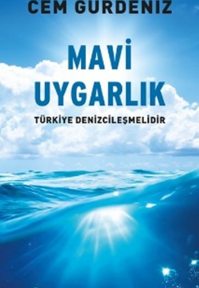 Mavi Uygarlık Türkiye Denizcileşmelidir Mavi Uygarlık Türkiye Denizcileşmelidir