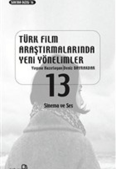 Türk Film Araştırmalarında Yeni Yönelimler 13 - Sinema ve Ses Türk Film Araştırmalarında Yeni Yönelimler 13 - Sinema ve Ses