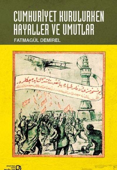 Cumhuriyet Kurulurken Hayaller ve Umutlar Cumhuriyet Kurulurken Hayaller ve Umutlar