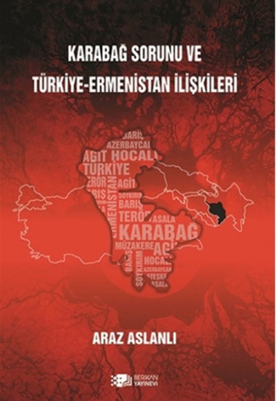 Karabağ Sorunu ve Türkiye-Ermenistan İlişkileri Karabağ Sorunu ve Türkiye-Ermenistan İlişkileri